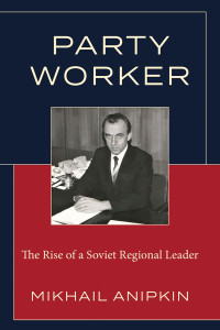 Image of Party Worker: The Rise of a Soviet Regional Leader  (ebook - pdf)